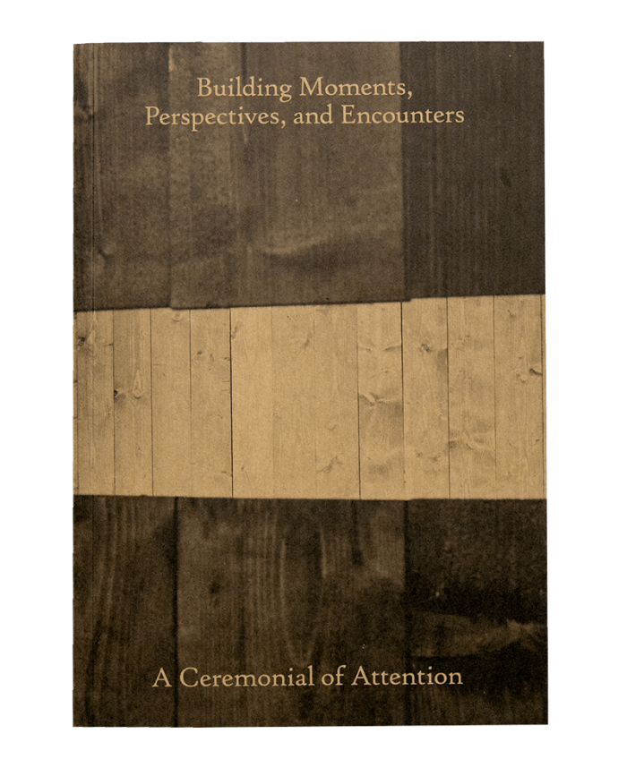 <i>Building Moments, Perspectives, and Encounters: A Ceremonial of Attention<i>